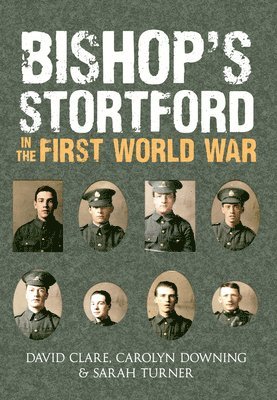 Sarah Turner, David Clare, Carolyn Downing - Bishop's Stortford in the First World War, Häftad. Tillgänglighet: Tillfälligt slut