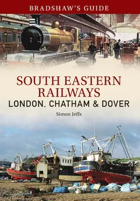 Simon Jeffs, John Christopher - Bradshaw's Guide: South Eastern Railways: London, Chatham & Dover, Häftad. Tillgänglighet: Lägg i varukorg
