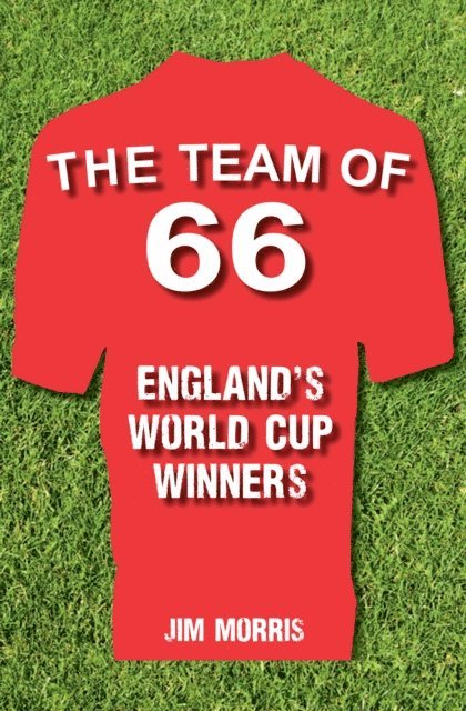 Jim Morris - Team of '66 England's World Cup Winners, E-bok