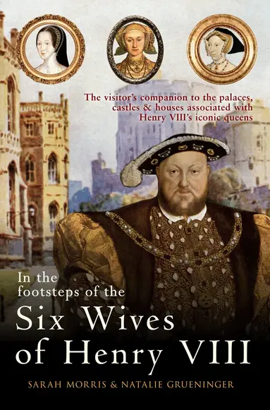 In the Footsteps of the Six Wives of Henry VIII