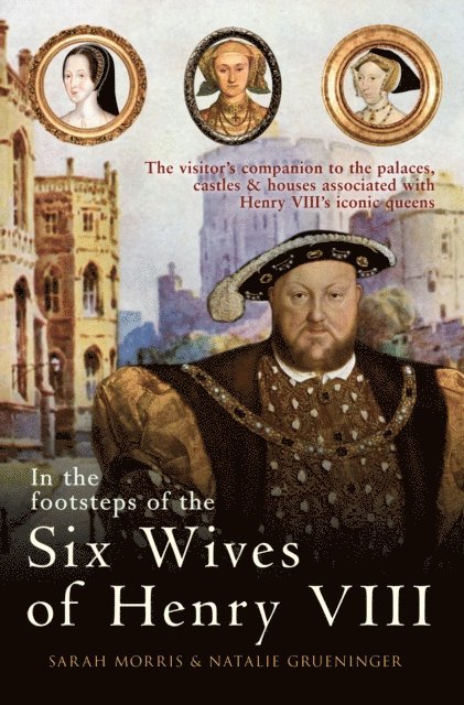 Natalie Grueninger, Sarah Morris - In the Footsteps of the Six Wives of Henry VIII, E-bok. Tillgänglighet: Lägg i varukorg