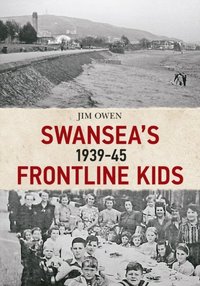 Swansea's Frontline Kids 1939-45
