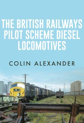 Colin Alexander - British Railways Pilot Scheme Diesel Locomotives, Häftad. Tillgänglighet: Tillfälligt slut
