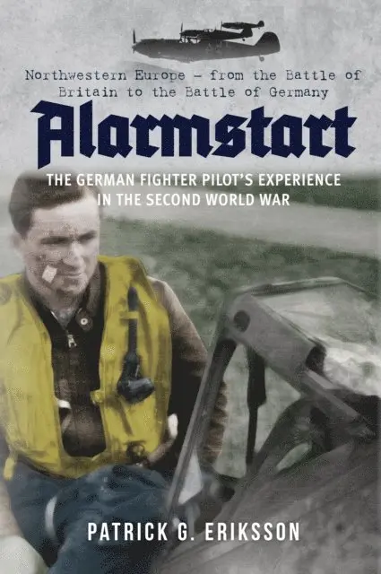 Patrick G. Eriksson - Alarmstart: The German Fighter Pilot's Experience in the Second World War, E-bok. Tillgänglighet: Lägg i varukorg