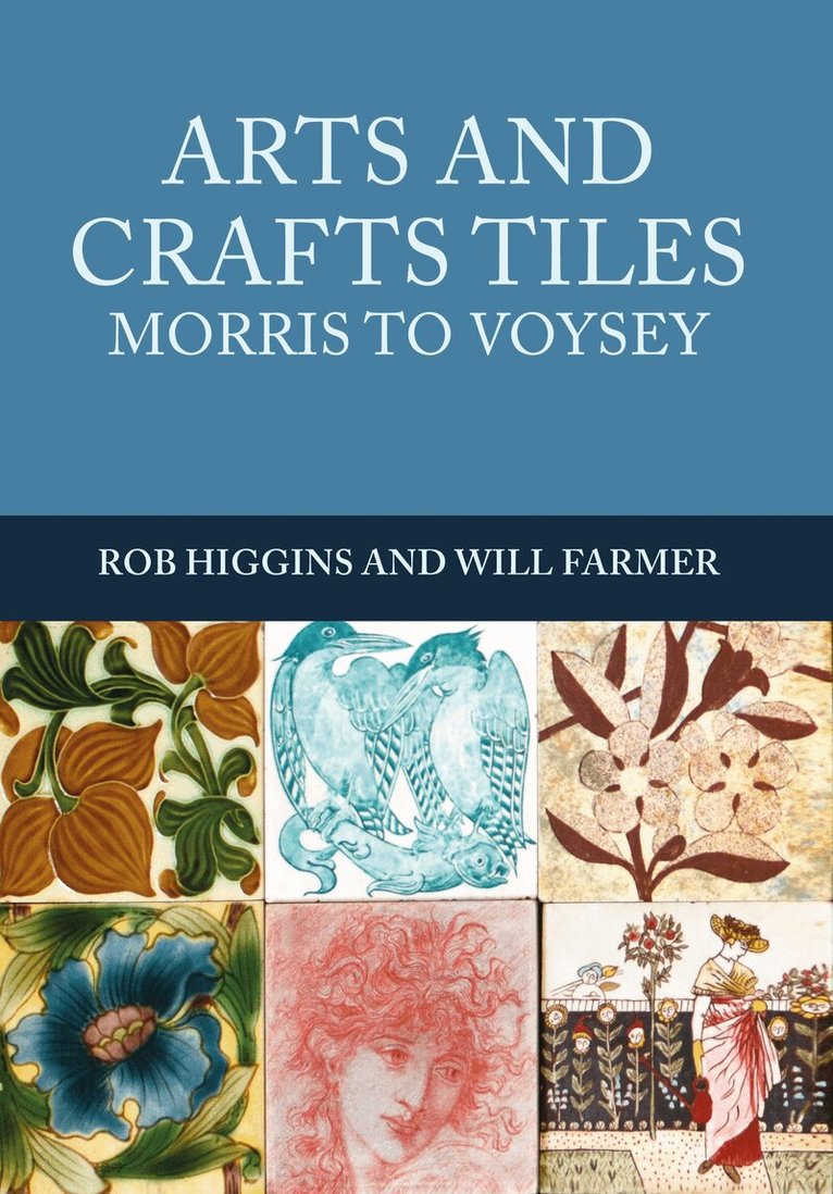 Rob Higgins, Will Farmer - Arts and Crafts Tiles: Morris to Voysey, Häftad