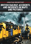 British Railway Accidents and Incidents in Maps and Pictures