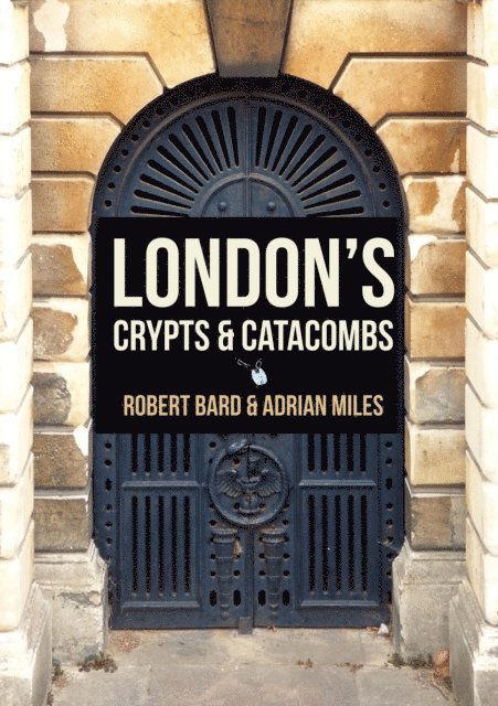Adrian Miles, Robert Bard - London's Crypts and Catacombs, E-bok