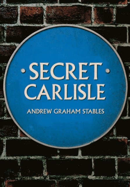 Andrew Graham Stables - Secret Carlisle, E-bok