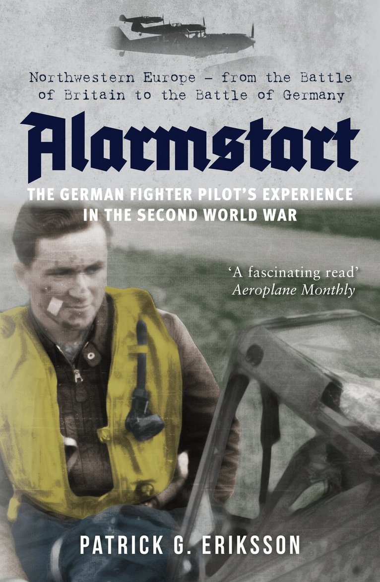 Patrick G. Eriksson - Alarmstart: The German Fighter Pilot's Experience in the Second World War, Häftad. Tillgänglighet: Lägg i varukorg