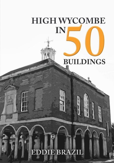 Eddie Brazil - High Wycombe in 50 Buildings, E-bok