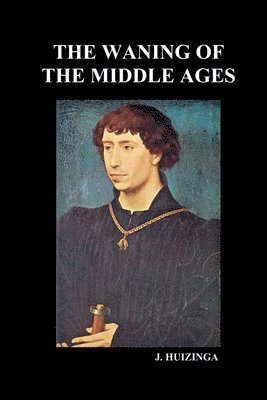 J. Huizinga - Waning of the Middle Ages, Häftad