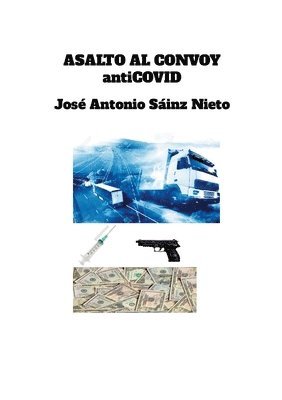 José Antonio Sainz Nieto - ASALTO AL CONVOY antiCOVID, Häftad. Tillgänglighet: Lägg i varukorg