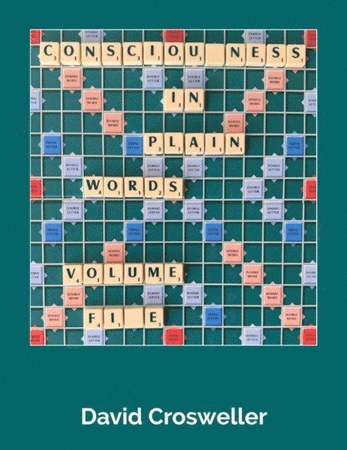 David Crosweller - Consciousness in Plain Words, Volume 5, E-bok