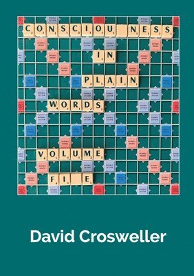 David Crosweller - Consciousness in Plain Words, Volume 5, Häftad. Tillgänglighet: Lägg i varukorg