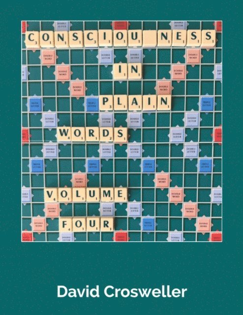 David Crosweller - Consciousness in Plain Words, Volume 4, E-bok