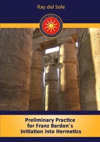 Preliminary Practice for Franz Bardon's Initiation into Hermetics