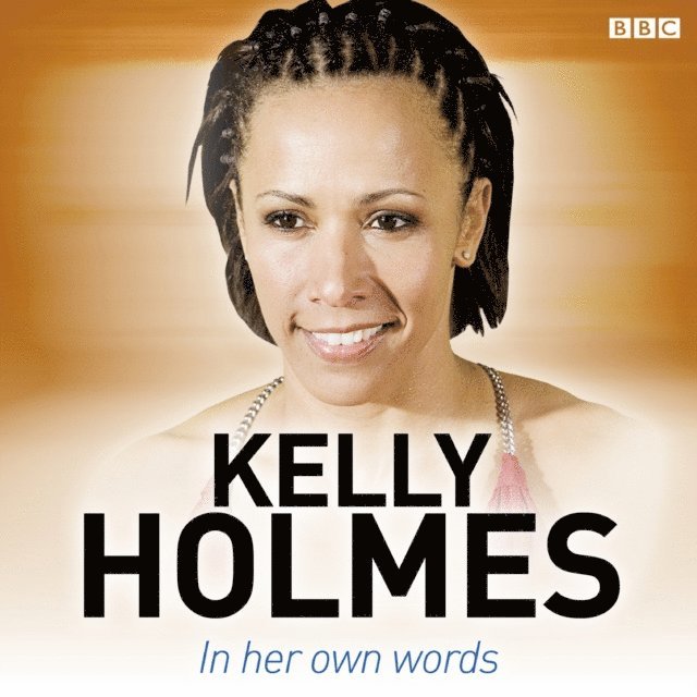 Kelly Holmes - Kelly Holmes In Her Own Words, Ljudbok. Tillgänglighet: Lägg i varukorg