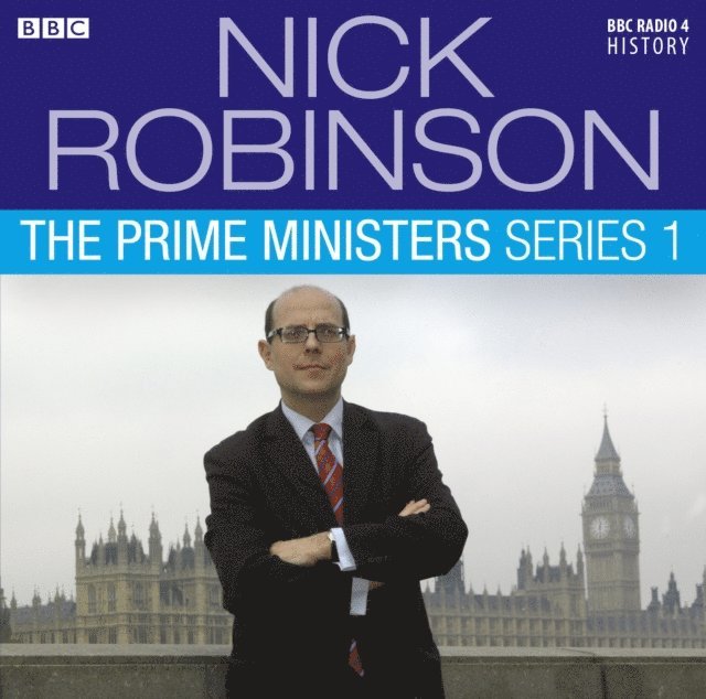 Nick Robinson - Nick Robinson's The Prime Ministers  The Complete Series 1, Ljudbok