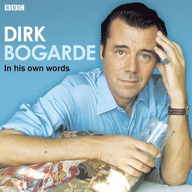 Dirk Bogarde - Dirk Bogarde In His Own Words, Ljudbok