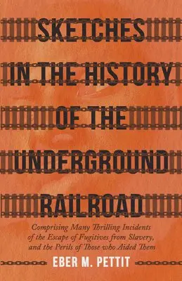 Eber M. Pettit - Sketches In The History Of The Underground Railroad, Comprising Many Thrilling Incidents Of The Escape Of Fugitives From Slavery, And The Perils Of Those Who Aided Them, Häftad. Tillgänglighet: Lägg i varukorg