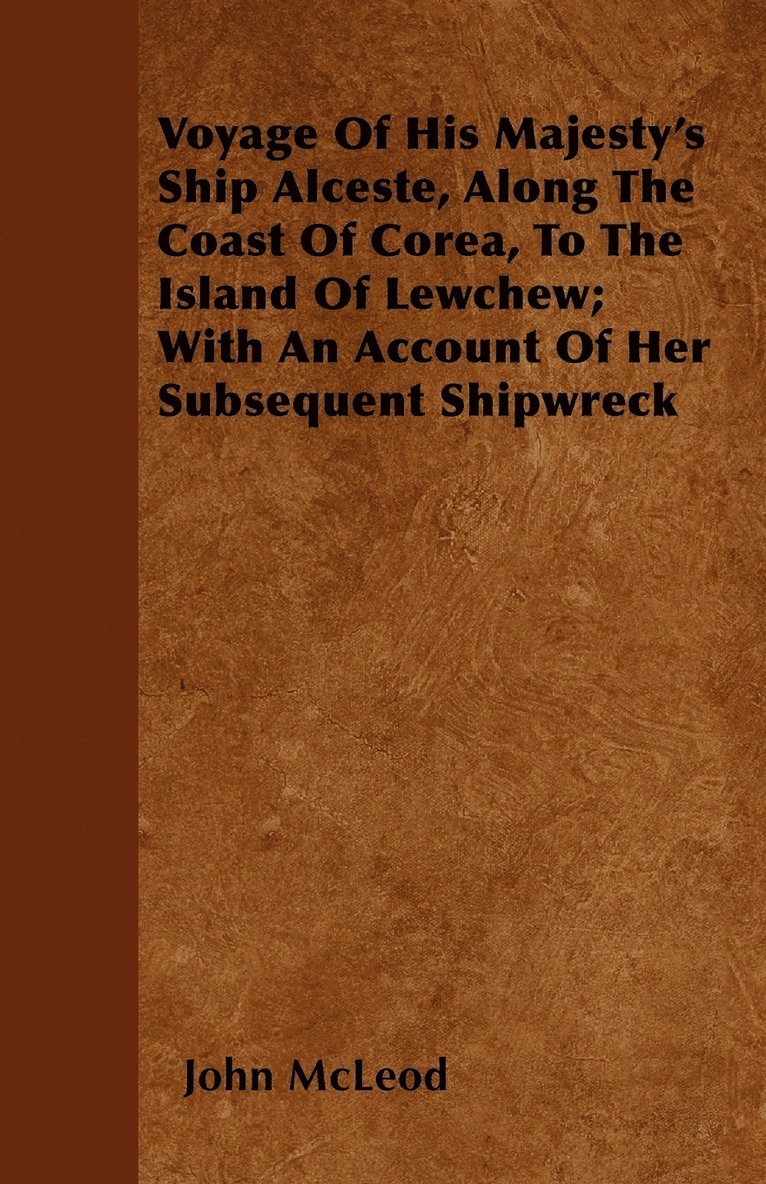 John McLeod - Voyage Of His Majesty's Ship Alceste, Along The Coast Of Corea, To The Island Of Lewchew; With An Account Of Her Subsequent Shipwreck, Häftad