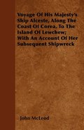 Voyage Of His Majesty's Ship Alceste, Along The Coast Of Corea, To The Island Of Lewchew; With An Account Of Her Subsequent Shipwreck