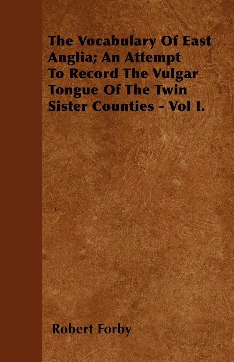 Robert Forby - Vocabulary Of East Anglia; An Attempt To Record The Vulgar Tongue Of The Twin Sister Counties - Vol I., Häftad. Tillgänglighet: Lägg i varukorg