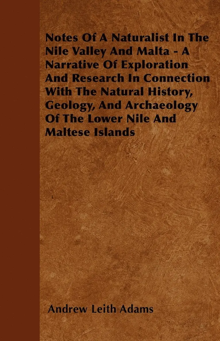 Andrew Leith Adams - Notes Of A Naturalist In The Nile Valley And Malta - A Narrative Of Exploration And Research In Connection With The Natural History, Geology, And Archaeology Of The Lower Nile And Maltese Islands, Häftad. Tillgänglighet: Lägg i varukorg