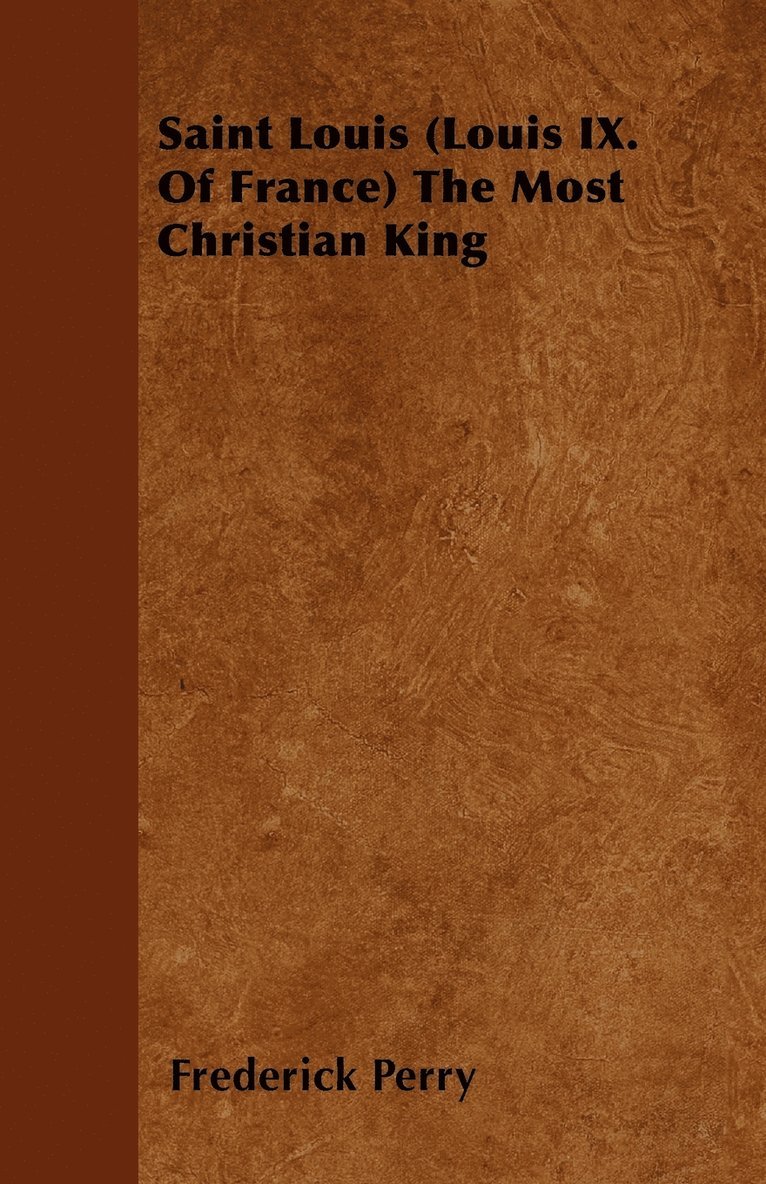 Frederick Perry - Saint Louis (Louis IX. Of France) The Most Christian King, Häftad