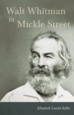 Elizabeth Leavitt Keller - Walt Whitman In Mickle Street, Häftad. Tillgänglighet: Lägg i varukorg