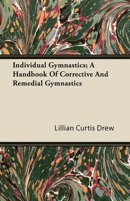 Lillian Curtis Drew - Individual Gymnastics; A Handbook Of Corrective And Remedial Gymnastics, Häftad. Tillgänglighet: Lägg i varukorg