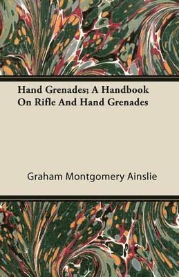 Graham Montgomery Ainslie - Hand Grenades; A Handbook On Rifle And Hand Grenades, Häftad. Tillgänglighet: Lägg i varukorg