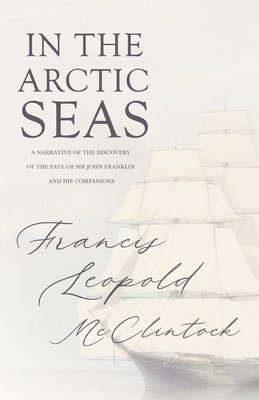 Francis Leopold M'Clintock - Voyage Of The Fox In The Arctic Seas; A Narrative Of The Discovery Of The Fate Of Sir John Franklin And His Companions, Häftad