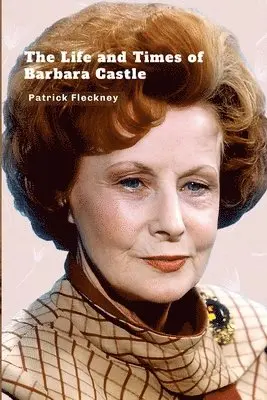 Patrick Fleckney - Life and Times of Barbara Castle, Häftad. Tillgänglighet: Lägg i varukorg
