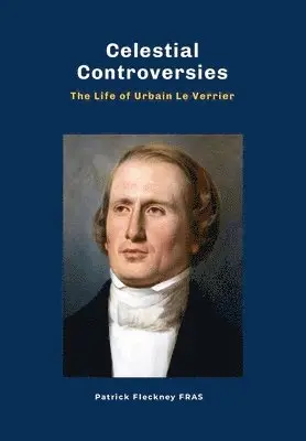 Patrick Fleckney - Celestial Controversies The Life of Urbain Le Verrier, Inbunden. Tillgänglighet: Lägg i varukorg