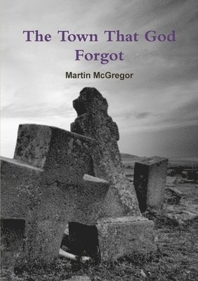 Martin McGregor - Town That God Forgot, Häftad