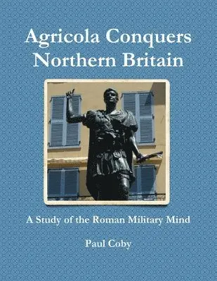 Paul Coby - Agricola Conquers Northern Britain, Häftad. Tillgänglighet: Tillfälligt slut