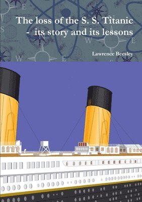 Lawrence Beesley - loss of the S. S. Titanic - its story and its lessons, Häftad