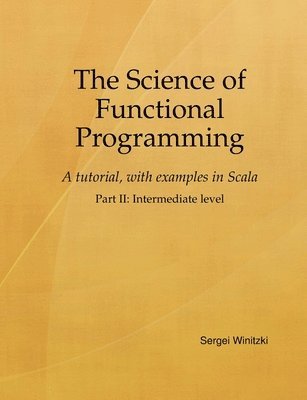 Sergei Winitzki - Science of Functional Programming, Part II, Häftad