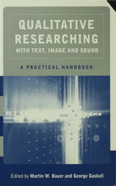 George Gaskell, Martin W Bauer - Qualitative Researching with Text, Image and Sound, E-bok