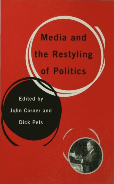 Dick Pels, John Corner - Media and the Restyling of Politics, E-bok
