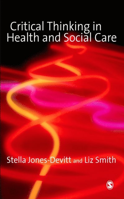 Liz Smith, Stella Jones-Devitt - Critical Thinking in Health and Social Care, E-bok