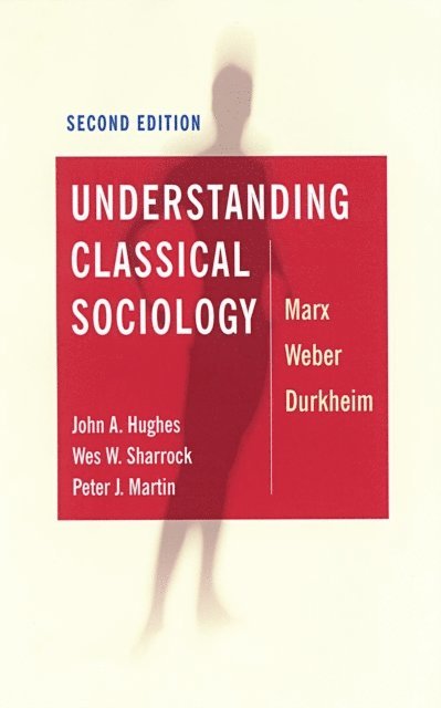 Peter J Martin, Wes Sharrock, John A Hughes - Understanding Classical Sociology, E-bok