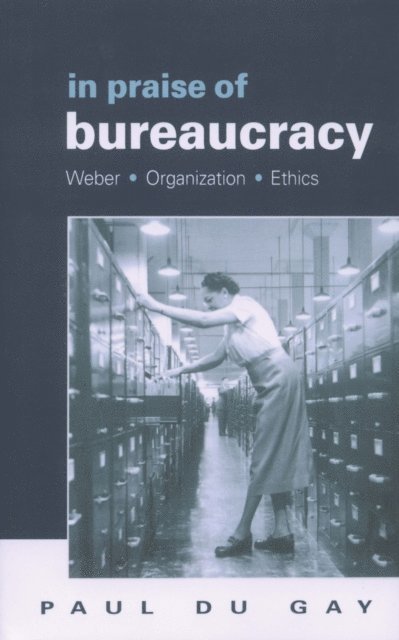 Paul du Gay - In Praise of Bureaucracy, E-bok