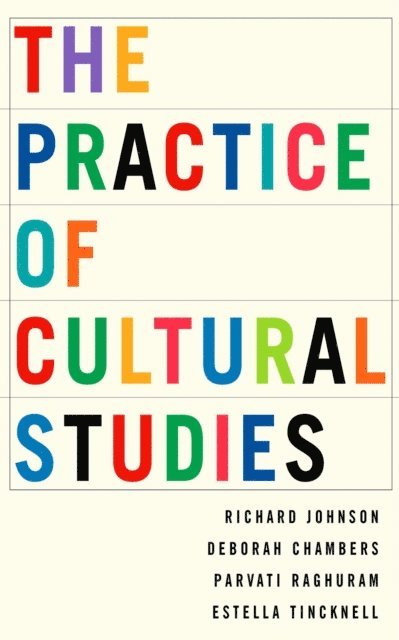 Estella Tincknell, Parvati Raghuram, Deborah Chambers, Richard Johnson - Practice of Cultural Studies, E-bok