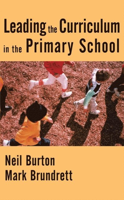Mark Brundrett, Neil Burton - Leading the Curriculum in the Primary School, E-bok