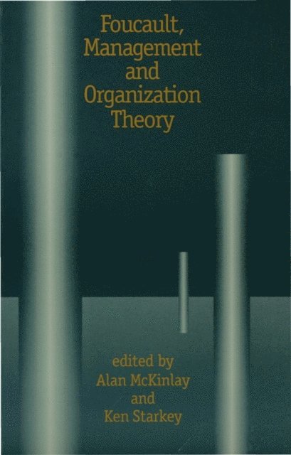 Ken Starkey, Alan McKinlay - Foucault, Management and Organization Theory, E-bok