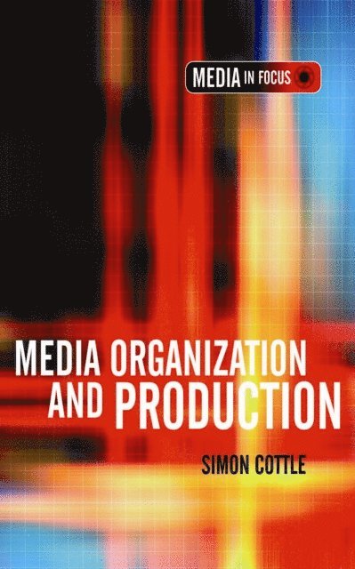 Simon Cottle - Media Organization and Production, E-bok