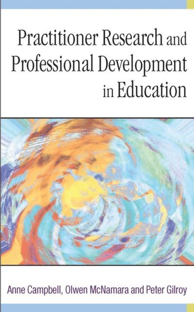Peter Gilroy, Olwen McNamara, Anne Campbell - Practitioner Research and Professional Development in Education, E-bok