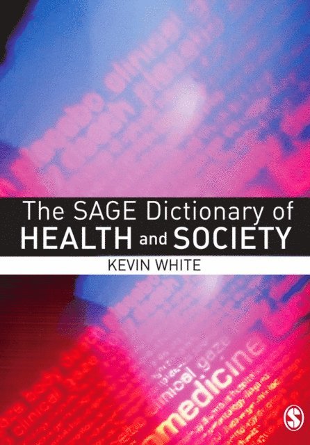 Kevin White - SAGE Dictionary of Health and Society, E-bok